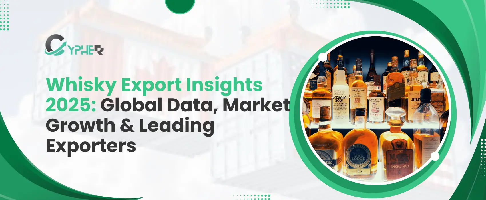 Whisky Export Insights 2025: Global Data, Market Growth & Leading Exporters